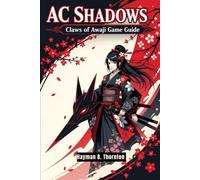 AC Shadows: Claws of Awaji Game Guide: Your Ultimate Guide to Mastering Naoe, Yasuke, and the Mysteries of Feudal Japan