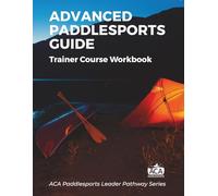 ACA Advanced Paddlesports Guide - Trainer Course Workbook
