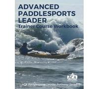 ACA Advanced Paddlesports Leader - Trainer Workbook