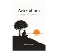 Acá y ahora: Relatos de lo cotidiano