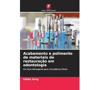 Acabamento e polimento de materiais de restauração em odontologia: Um Guia Abrangente para a Excelência Clínica