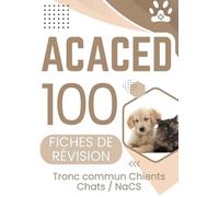 ACACED - 100 Fiches de Révision : Tronc commun - Chiens, Chats, NACs: Préparation complète ACACED : révision, entraînement et réussite de l’examen