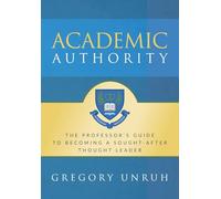 Academic Authority: The Professor’s Guide to Becoming a Sought-After Thought Leader