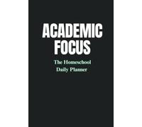 Academic Focus: Homeschool Daily Planner and Lesson Record Book: Undated Curriculum Organizer and Student Progress Worksheet Tracker for Parents and Teachers