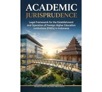 Academic Jurisprudence: Legal Framework for the Establishment and Operation of Foreign Higher Education Institutions (FHEIs) in Indonesia