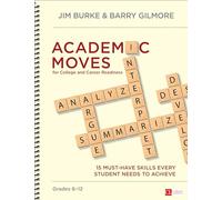 Academic Moves for College and Career Readiness, Grades 6-12: 15 Must-Have Skills Every Student Needs to Achieve