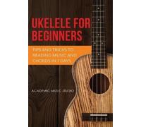 Academic Music Ukulele for Beginners: Tips and Tricks to Reading Mu (Tascabile)