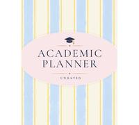 Academic Planner: Undated Student Organizer for Courses, Assignments, Exams, Projects, Grades, Goals, Career Planning & Personal Well-Being