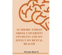 Academic Stress Among University Students and Its Effect on Mental Health