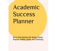 Academic Success Planner: All-in-One Solution for Study, Exams, Projects, Habits, Goals, and Creativity