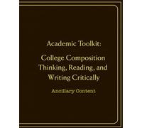 Academic Toolkit: College Composition Thinking, Reading, and Writing Critically : Ancillary Content