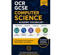 Academic Vocabulary: OCR GCSE Computer Science (J277): The Complete Subject Glossary
