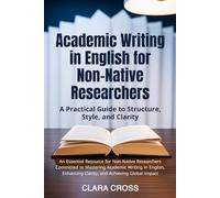 Academic Writing in English for Non-Native Researchers: A Practical Guide to Structure, Style, and Clarity