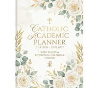 Academic Year Catholic Planner: Dated July 2026-June 2027 with Daily Feasts, Saints, Liturgical Seasons and Colors: USCCB Liturgical Calendar • Monthly & Weekly Planning • 7 x 9 Paperback