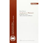 Academici e Platonici. Il dibattito antico sullo scetticismo di Platone