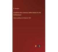 Académie des sciences, belles-lettres et arts de Besançon: Séance publique du 28 janvier 1839