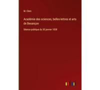 Académie des sciences, belles-lettres et arts de Besançon: Séance publique du 30 janvier 1838