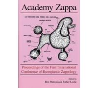 Academy Zappa: Proceedings Of The First International Conference Of Esemplastic Zappology (ICE-Z)