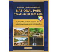 Acadia & Cuyahoga Valley National Parks Travel Guide 2025-2026: The Ultimate Prep Handbook - Insider Tips, Must-See Spots, Practical Travel Advice, ... Wildlife Viewing, and Scenic Adventures