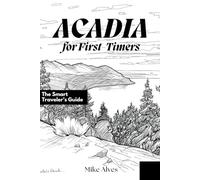 Acadia for First-Timers: The Smart Traveler’s Guide