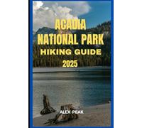 ACADIA NATIONAL PARK HIKING GUIDE 2025: 55