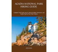 ACADIA NATIONAL PARK HIKING GUIDE 2026: Complete Trail Guide, Easy & Advanced Hikes, Itineraries, and Insider Tips for First-Time Visitors