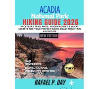 ACADIA NATIONAL PARK HIKING GUIDE 2026: Necessary Trail Maps, Hidden Routes & Local Secrets for Your Perfect Maine Coast Mountain Adventure
