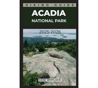 ACADIA NATIONAL PARK HIKING GUIDE: Discover the Best Trails in Maine’s Coastal Wilderness