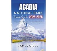 ACADIA NATIONAL PARK TRAVEL GUIDE 2025 _ 2026: The Essential Hiking Trails Companion with Detailed Itineraries, Local Secrets, and Hiking Routes