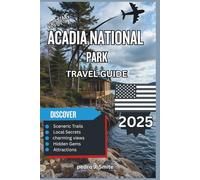 Acadia National Park Travel Guide 2025: Coastal Cliffs, Forest Trails, and Maine’s Natural Beauty