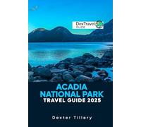 Acadia National Park Travel Guide 2025: Exploring the Trails, Coastal Views, and Hidden Gems of Maine’s Most Iconic Destinations