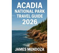 Acadia National Park Travel Guide 2026: Insider Tips, Scenic Trails, Hidden Gems, and Unforgettable Experiences for Families, Couples, and Solo Travelers