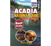 ACADIA NATIONAL PARK Travel Guide 2026: Ultimate Insider Tips, Maps, Itineraries & Cost-Saving Strategies for Mount Desert Island: Plan Your Perfect ... and Local Experiences with Expert A
