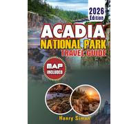 ACADIA NATIONAL PARK Travel Guide 2026: Ultimate Insider Tips, Maps, Itineraries & Cost-Saving Strategies for Mount Desert Island: Plan Your Perfect ... and Local Experiences with Expert A