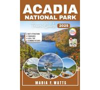 Acadia National Park Travel Guide (Full-color) 2025: Your Ultimate Guide to Breathtaking Scenery, Unforgettable Hikes, Hidden Gems & Wildlife Encounters.