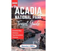 Acadia National Park Travel Guide: The Complete Handbook for Exploring Wildlife, Campgrounds, and Must-See Spots in Maine’s Coastal Gems