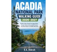 Acadia National Park Walking Guide 2026-2027: Gentle Trails, Paved Carriage Paths, Ocean Views & Accessible Routes from Bar Harbor to Cadillac Mountain: 43