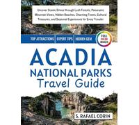 Acadia National Parks Travel Guide: Uncover Scenic Drives through Lush Forests, Panoramic Mountain Views, Hidden Beaches, Charming Towns, Cultural Treasures, and Seasonal Experiences for Every Travele