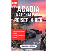 Acadia Nationalpark Reiseführer: Das komplette Handbuch zur Erkundung der Tierwelt, Campingplätze und Sehenswürdigkeiten an Maines Küstenjuwelen