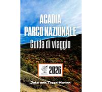 Acadia Parco nazionale Guida di viaggio: Esplora sentieri, fauna selvatica e tesori nascosti lungo la costa frastagliata del Maine