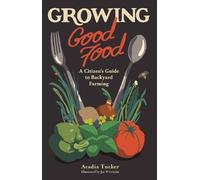 Acadia Tucker Growing Good Food (Tascabile)