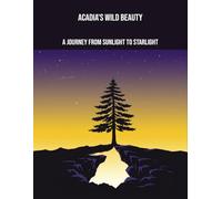 Acadia'S Wild Beauty: A Journey From Sunlight To Starlight