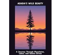 Acadia'S Wild Beauty: A Journey Through Mountains, Lakes, And Scenic Drives