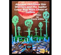 Acahkos Okichitaw Star Warriors and The Jupiter Lunar Bug Wars Chaos of Callisto