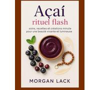 ACAI RITUEL FLASH: soins, recettes et créations minute pour une beauté vivante et lumineuse