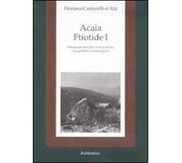 Acaia ftiotide I. Indagini geostoriche, storiografiche, topografiche e archeologiche. Con cartina