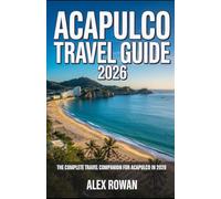 ACAPULCO TRAVEL GUIDE 2026: The Complete Travel Companion for Acapulco in 2026