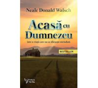 Acasa cu Dumnezeu - Neale Donald Walsch, Editie in limba romana