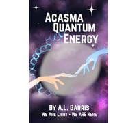 Acasma Quantum Energy: We Are Light We Are Here