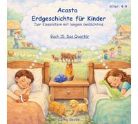 Acasta - Erdgeschichte für Kinder: Buch 15: Das Quartär: Das Zeitalter von Eis und Menschen